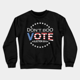 Don't Boo...Vote! Crewneck Sweatshirt